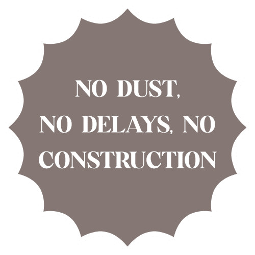 No Dust, No Delays, No Construction